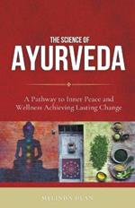 The Science of Ayurveda: The Ancient System to Unleash Your Body's Natural Healing Power