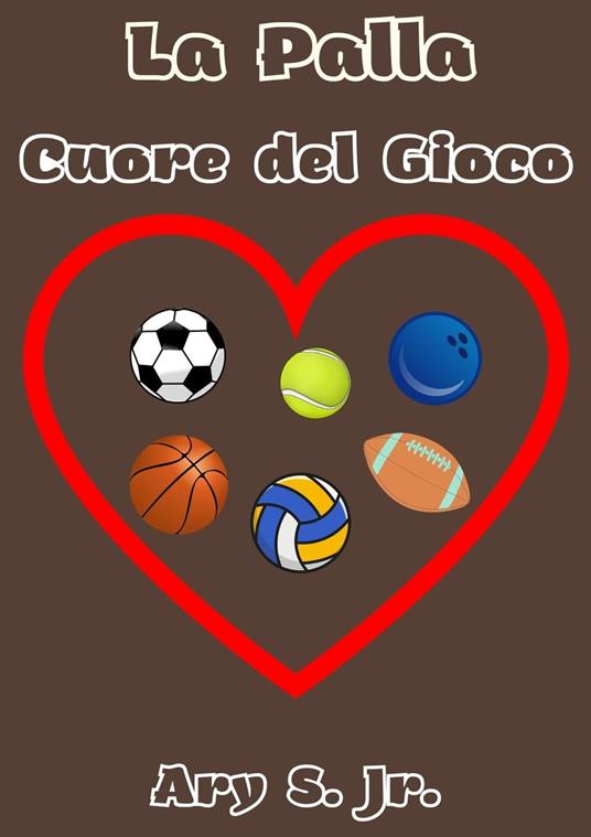 La Palla Cuore del Gioco - Ary S. Jr. - ebook
