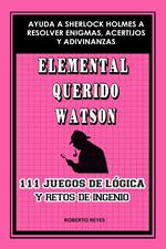 Elemental querido Watson: 111 juegos de lógica y retos de ingenio