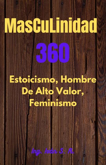 Masculinidad 360 Estoicismo, Hombre Alto Valor y Feminismo