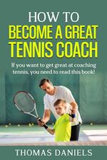 How To Become a Great Tennis Coach
