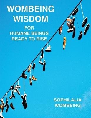 Wombeing Wisdom For Humane Beings Ready To Rise - Sophilalia Wombeing - cover
