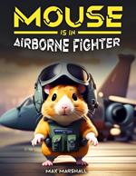 Mouse is an Airborne Fighter