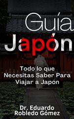 Guía Japón Todo lo que Necesitas Saber Para Viajar a Japón