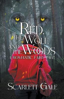 Red, the Wolf, and the Woods - Scarlett Gale - cover
