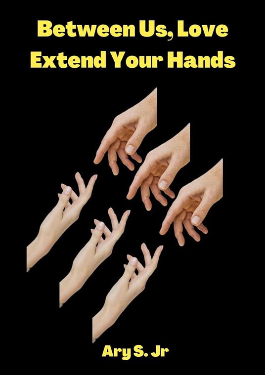Between Us, Love: Extend Your Hands
