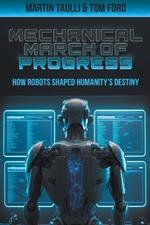 The Mechanical March of Progress: how Robots Shaped Humanity's Destiny