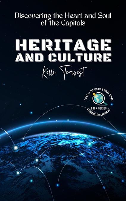 Heritage and Culture-Discovering the Heart and Soul of the Capitals