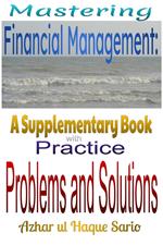 Mastering Financial Management: A Supplementary Book with Practice Problems and Solutions