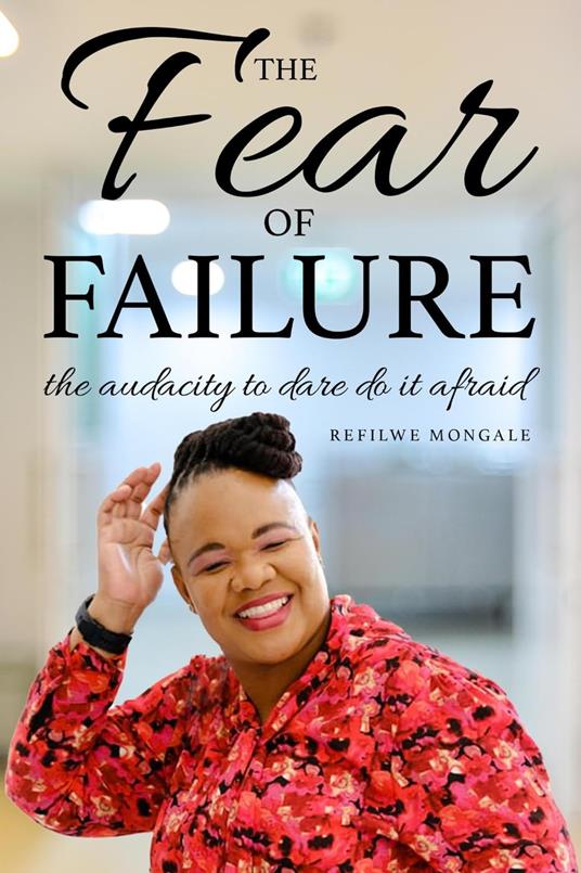 The Fear of Failure, the Audacity to Dare do it Afraid