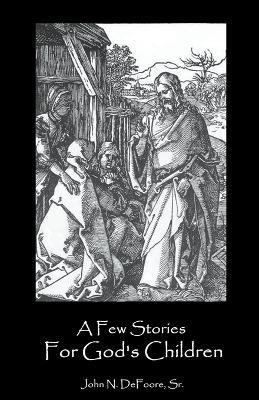 A Few Stories For God's Children - John N DeFoore - cover