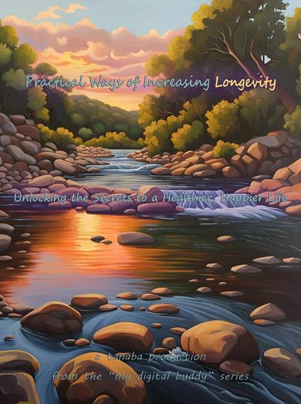 Practical Ways of Increasing Longevity: Unlocking the Secrets to a Healthier, Happier Life