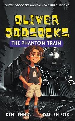Oliver Oddsocks The Phantom Train - Ken Lehnig,Dallen Fox - cover