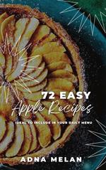 72 Easy Apple Recipes: Ideal to Include in Your Daily Menu