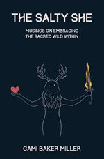 The Salty She: Musings on Embracing the Sacred Wild Within