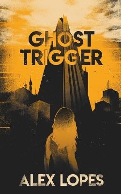 Ghost Trigger - Alex Lopes - cover