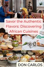 Savor the Authentic Flavors: Discovering African Cuisines