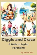 Giggles and Grace: A Path to Joyful Parenting