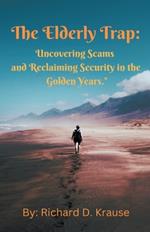 The Elderly Trap: Uncovering Scams and Reclaiming Security in the Golden Years.