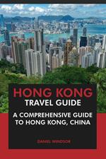 Hong Kong Travel Guide: A Comprehensive Guide to Hong Kong, China