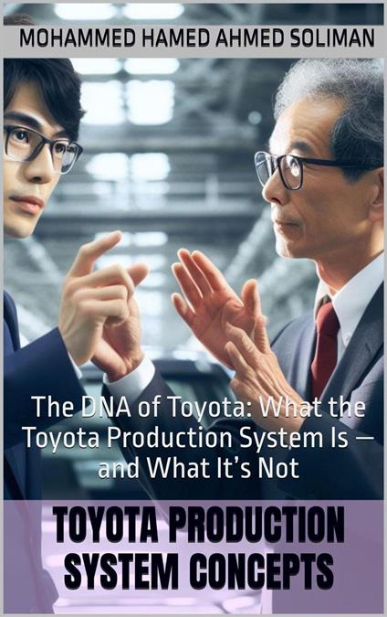 The DNA of Toyota: What the Toyota Production System Is — and What It’s Not
