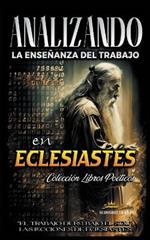 Analizando la Enseñanza del Trabajo en Eclesiastés: 