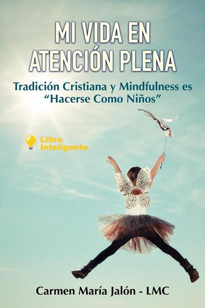 Mi Vida en Atención Plena. Tradición Cristiana y Mindfulness es "Hacerse Como Niños" - Carmen María Jalón - ebook
