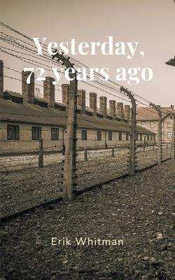 Yesterday, 72 Years Ago - Erik Whitman - cover