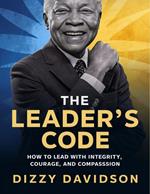 The Leader’s Code: How To Lead With Integrity, Courage, And Compassion