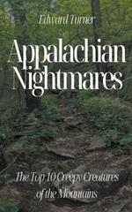 Appalachian Nightmares: The Top 10 Creepy Creatures of the Mountains