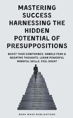 Mastering Success Harnessing The Hidden Potential Of Presuppositions - Book Wave Publications - cover