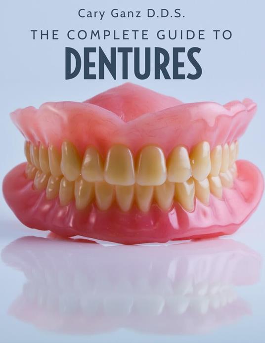 The Complete Guide To Dentures