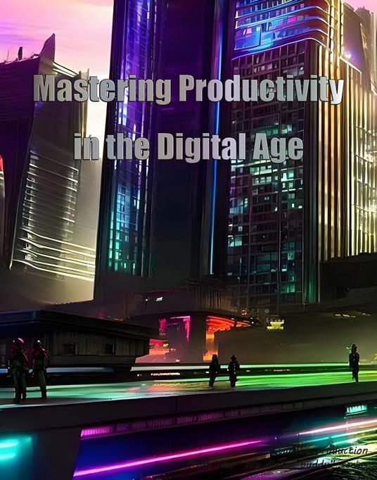 Mastering Productivity in the Digital Age