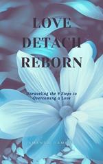 Love, Detach, Reborn: Unraveling the 9 Steps to Overcoming a Love