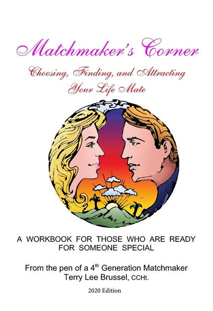 Matchmaker's Corner. Choosing, Finding and Attracting Your Life Mate