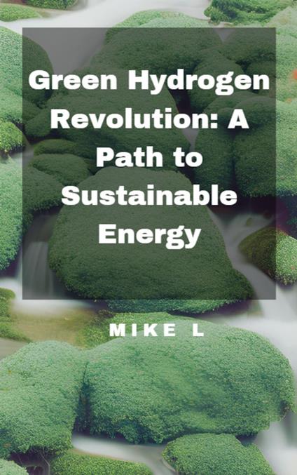 Green Hydrogen Revolution: A Path to Sustainable Energy