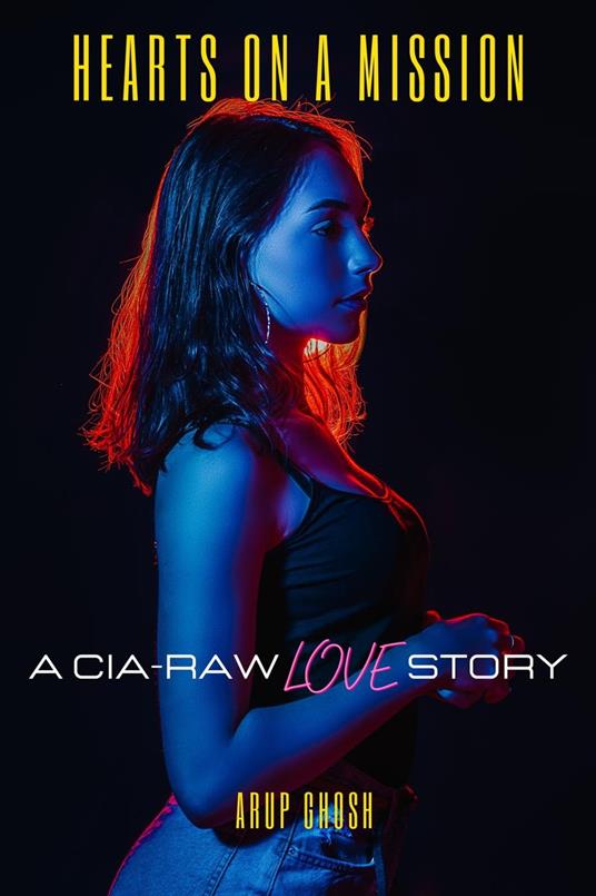 Hearts on a Mission: A CIA-RAW Love Story - Arup Ghosh - ebook