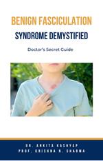 Benign Fasciculation Syndrome Demystified: Doctor’s Secret Guide