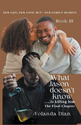 What Jason Doesn't Know...is Killing Him - Yolanda Dian - cover