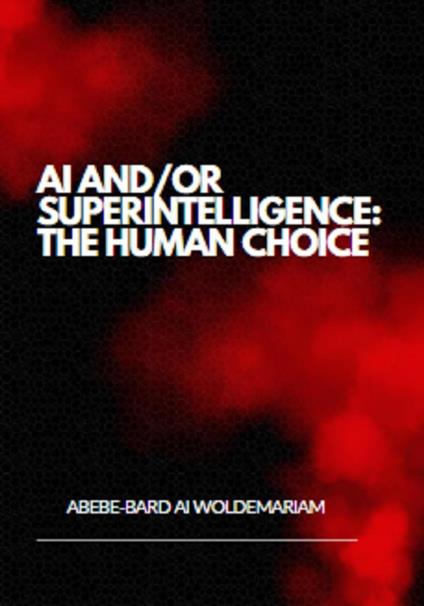 AI and/or Superintelligence: The Human Choice