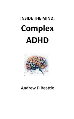 Complex ADHD - Andrew D Beattie - cover