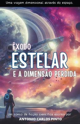 Êxodo Estelar e A Dimensão Perdida - Antonio Carlos Pinto - cover