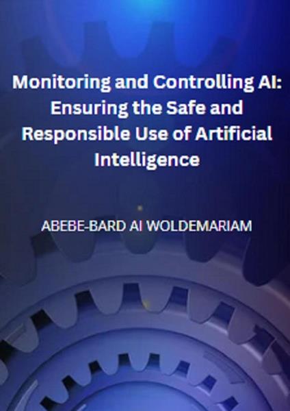 Monitoring and Controlling AI: Ensuring the Safe and Responsible Use of Artificial Intelligence