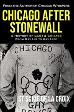 Chicago After Stonewall: A History Of LGBTQ Chicago From Gay Life To Gay Lib
