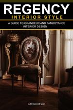 Regency Interior Style: A Guide To Grandeur And Flamboyance Interior Design