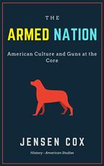 The Armed Nation: American Culture and Guns at the Core