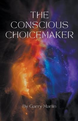 The Conscious Choicemaker - Garry Martin - cover