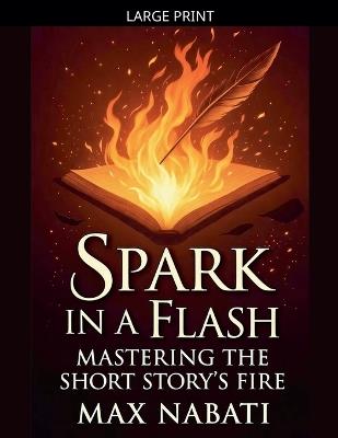 Spark In A Flash: Mastering The Short Story's Fire - Max Nabati - cover
