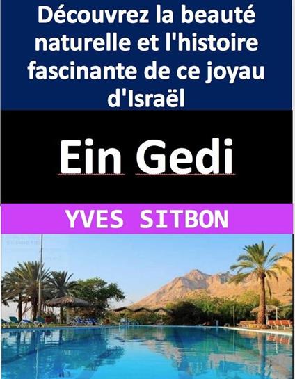 Ein Gedi : Découvrez la beauté naturelle et l'histoire fascinante de ce joyau d'Israël