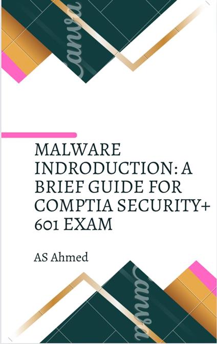 Malware Introduction: A Brief Guide for Comptia Security+ 601 Exam